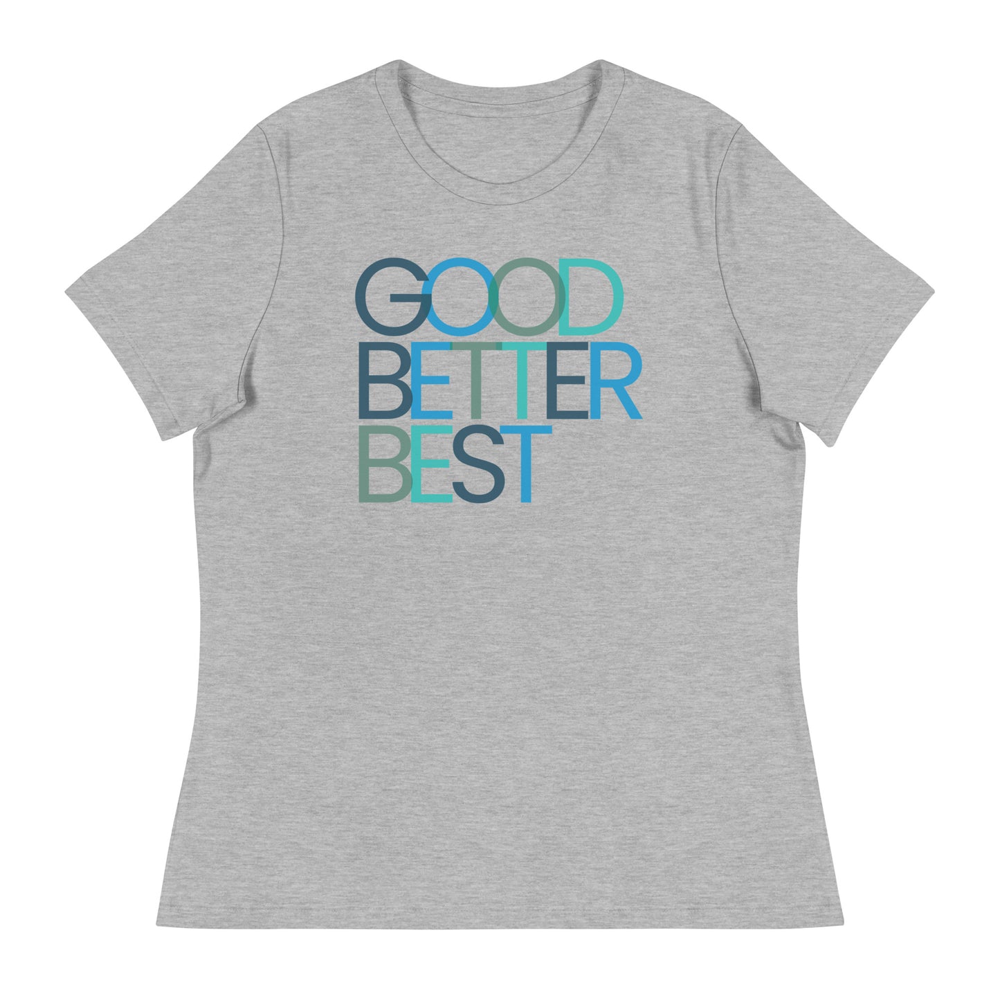 Good Better Best Women's Relaxed T-Shirt