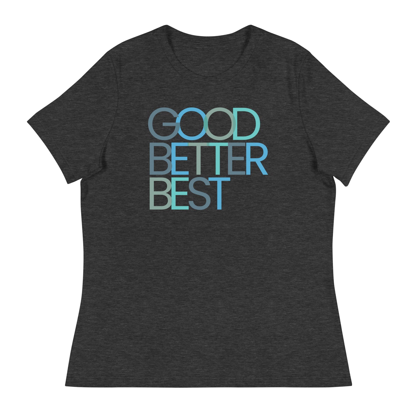 Good Better Best Women's Relaxed T-Shirt