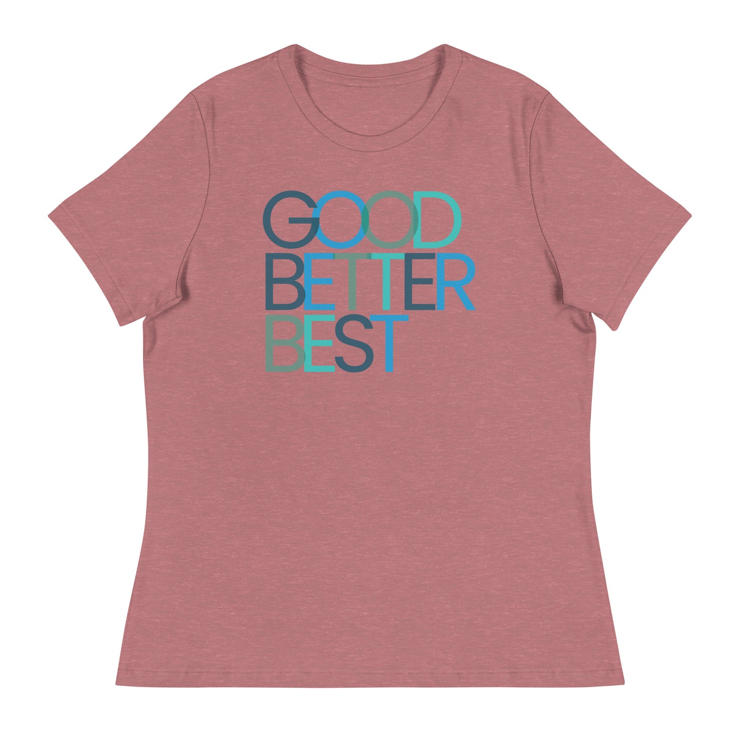 Good Better Best Women's Relaxed T-Shirt