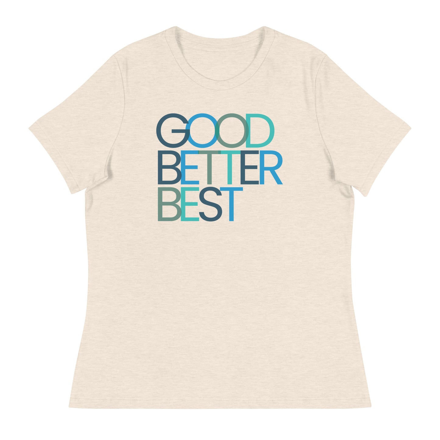 Good Better Best Women's Relaxed T-Shirt