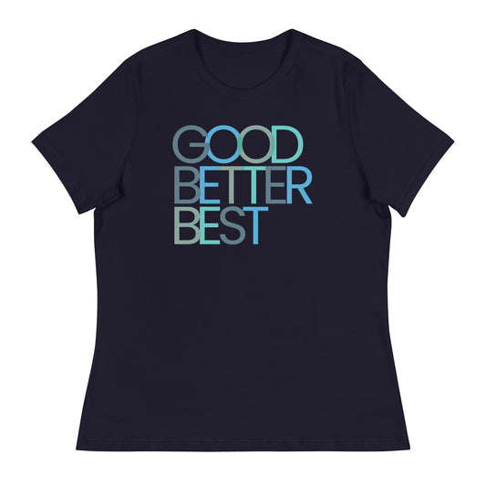 Good Better Best Women's Relaxed T-Shirt