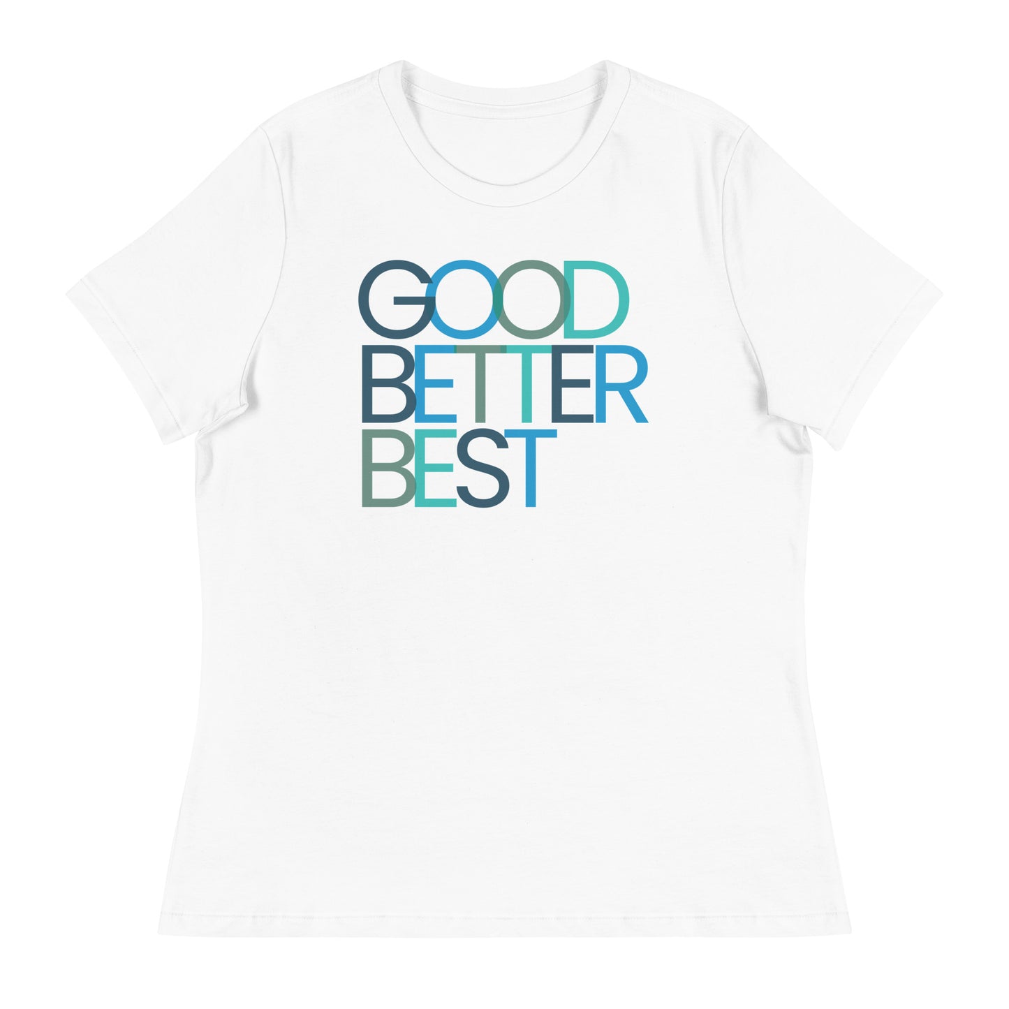 Good Better Best Women's Relaxed T-Shirt